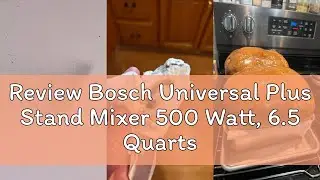 Review Bosch Universal Plus Stand Mixer 500 Watt, 6.5 Quarts with Wire Whips, Dough Hook & NutriMill