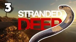 Stranded Deep 2019 - 3 - The Great DooDoo Snake Hunt