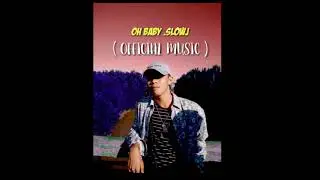 OH BABY BY: SLOWJ ( OFFICIAL MUSIC )