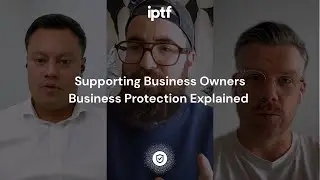 Supporting Business Owners | Business Protection Explained | IPAW 2025 | IPTF