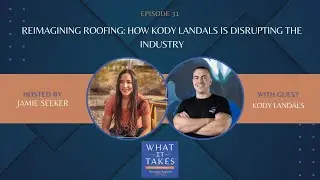 E31 Reimagining Roofing: How Kody Landals is Disrupting the Industry