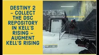 DESTINY 2 - COLLECT THE DSC REPOSITORY IN KELL'S RISING - AUGMENT KELL'S RISING