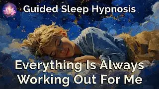 Everything Is Always Working Out For Me✨Sleep Hypnosis & Subliminal Affirmations (432Hz Frequency)