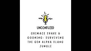 Unconfuzed E18: Grimace Shake & Gooning Surviving Gen Alpha Slang Jungle with Jenn Rottler teacher
