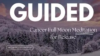 Cancer Full Moon Guided Meditation | Emotional Release, Safety & Self-Nourishment
