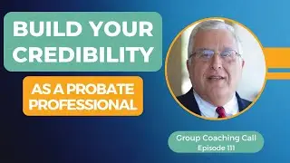 Build Your Credibility as a Probate Professional