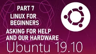 Linux For Beginners 7: System hardware and asking for help
