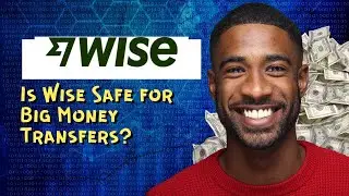 Is Wise Safe for Big Money Transfers?