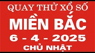 Quay thử xổ số Miền Bắc ngày 6 tháng 4 năm 2025 - Quay thử XSMB, Xosothantai