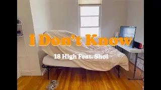 18 High - I Don't Know (Feat. Shoi) (Official Music Video)