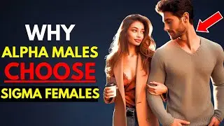 Why Alpha Males Choose Sigma Females Over Alpha Females: The Surprising Truth!