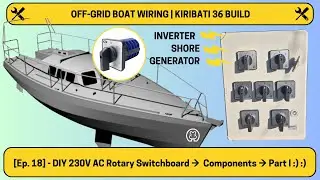DIY 230V AC Rotary Switchboard Build - Part I | Off-Grid Sailboat Build - Ep.18