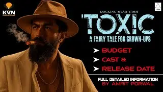 YASH's TOXIC : A Fairy Tale for Grown-Ups | Revealed Budget, Starcast & Release Date | Amrit Porwal 
