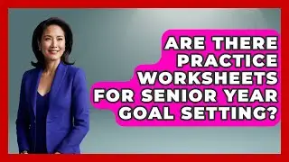 Are There Practice Worksheets for Senior Year Goal Setting? | Senior Year Strategies News