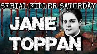 Serial Killer Saturdays - Jane Toppan