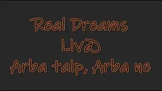 Real Dreams feat.  Liv@ -  Arba Taip, Arba Ne