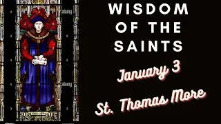 Wisdom of Saint January 3: St. Thomas More