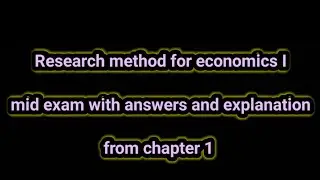 Research method for economics 1 chapter 1 mid exam with answers and explanation