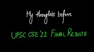 My Thoughts Before UPSC 2022 Final Results.