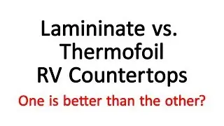 RV Countertops: Laminate vs. Sealed Membrane/Thermofoil - 4k UHD
