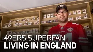 49er Faithful from Afar: How a Man Living in England Became a Niners Superfan