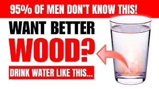 Men... Drink Like THIS - Simple Water Hack = Better Wood? (No Pills Needed)
