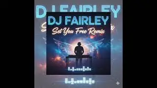 DJ Fairley Set You Free Remix 
