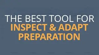 The BEST Tool For Inspect & Adapt Preparation