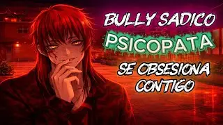ASMR Bully Sádico PSICÓPATA Se Obsesiona Contigo Roleplay