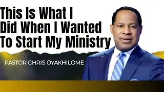 This Is What I Did When I Wanted To Start My Ministry - Pastor Chris Oyakhilome