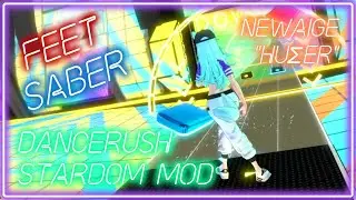 Feet Saber & Dancerush Stardom mod for Beat Saber - NewAige