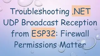 Troubleshooting .NET UDP Broadcast Reception from ESP32: Firewall Permissions Matter