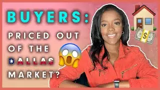 BUYERS - Are You Feeling Priced Out Of Dallas Home Market?