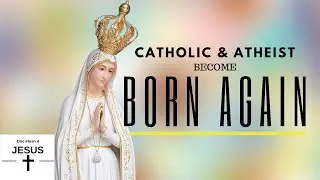 Roman Catholic and Atheist become Born Again believers of Jesus Christ!