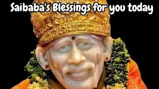 Saibaba's Blessings for you | Baba's Message Today