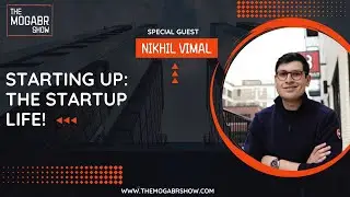 25: Nikhil Vimal: Starting Up - The Startup Life