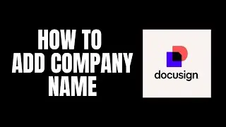 How To Add Company Name DocuSign Tutorials