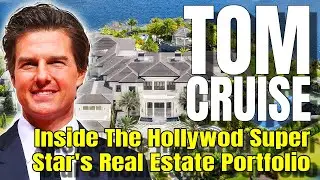 TOM CRUISE - Inside The Hollywood Super Star's Real Estate Portfolio