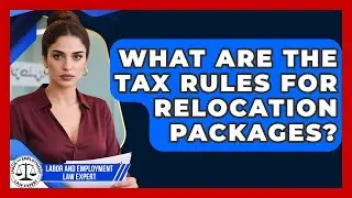 What Are The Tax Rules For Relocation Packages? - Labor and Employment Law Expert