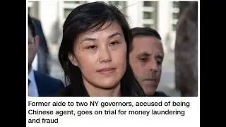 Former aide to two NY governors, accused of being Chinese agent on trial for money launder and fraud