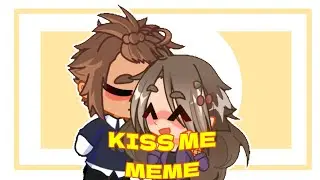 KISS ME  || GACHA LIFE 2 MEME // feat. OCs