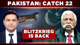 PAKISTAN: CATCH 22 | BLITZKRIEG With Major Gaurav Arya (Retd.)