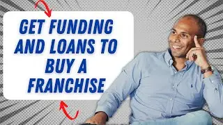 How to Get Funding and Loans to Buy a Franchise