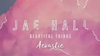 Beautiful things acoustic Jae Hall