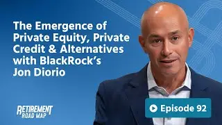 The Emergence of Private Equity, Private Credit & Alternatives with BlackRock&rsquo;s Jon Diorio