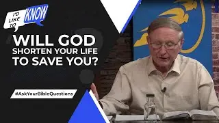 Will God Shorten Your Life to Save You? || I&rsquo;d Like to Know
