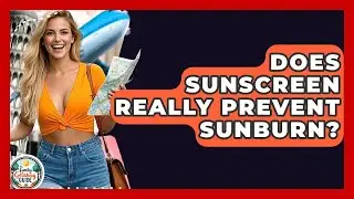 Does Sunscreen Really Prevent Sunburn? - The Family Getaway Guide
