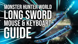 Monster Hunter World PC - Long Sword Keyboard & Mouse Guide