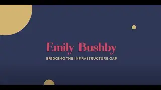 Emily Bushby: Bridging the Infrastructure Gap