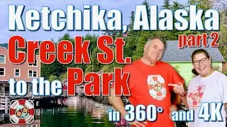 360° Ketchikan, Alaska (part 2) Creek St. to the Park